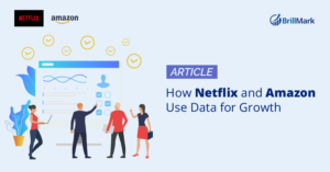 How Netflix and Amazon Use Data for Growth - BrillMark