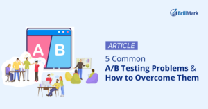 5 Common A/B Testing Problems and How to Overcome Them - BrillMark