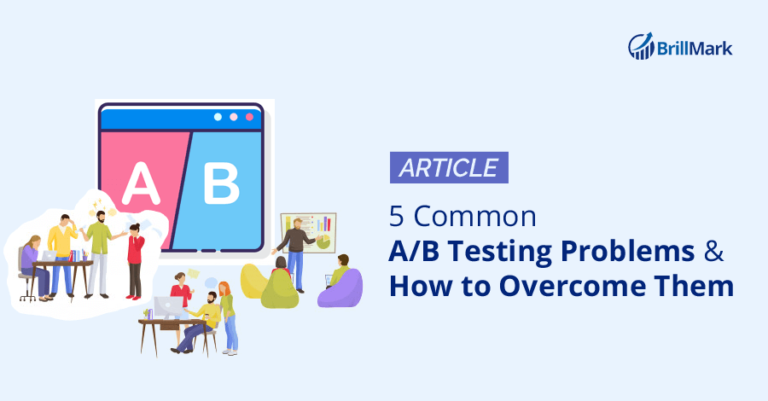 5 Common A/B Testing Problems And How To Overcome Them | BrillMark