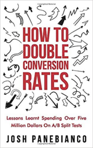 CRO Book - How To Double Conversion Rates: Lessons Learnt Spending Over Five Million Dollars On A/B Split Tests