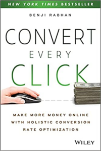 CRO Book - Convert Every Click: Make More Money Online with Holistic Conversion Rate Optimization